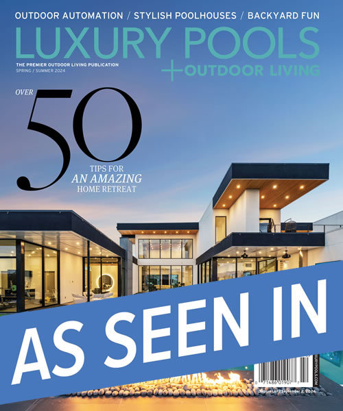 Luxury Pool + Outdoor Living Spring/Summer 2024